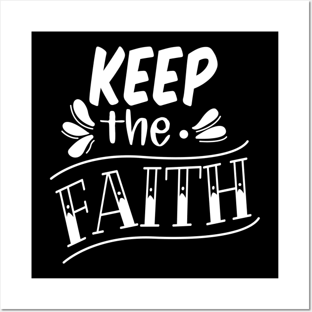 Keep The Faith, Christian, Faith, Believer, Jesus Christ, Christian Clothing Wall Art by ChristianLifeApparel
